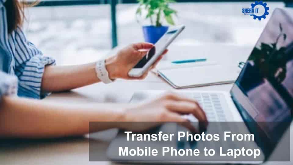 How to Transfer Photos from Mobile Phone to Laptop