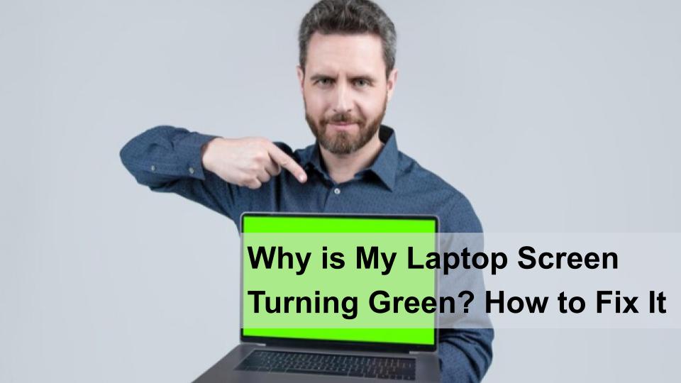 Why is My Laptop Screen Green